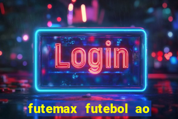 futemax futebol ao vivo atualizado